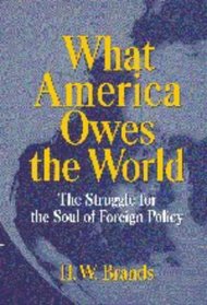 What America Owes the World : The Struggle for the Soul of Foreign Policy