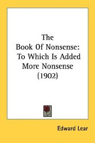 The Book Of Nonsense: To Which Is Added More Nonsense (1902)