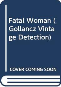 Fatal Woman (Gollancz vintage detection)