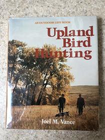 Upland Bird Hunting (An Outdoor Life Book)