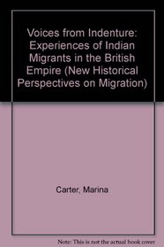 Voices from Indenture: Experiences of Indian Migrants in the British Empire (New Historical Perspectives on Migration)