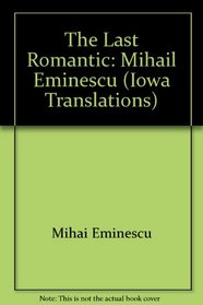 The Last Romantic: Mihail Eminescu (Iowa Translations)