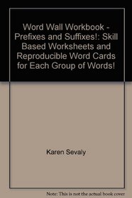 Word Wall Workbook - Prefixes and Suffixes!: Skill Based Worksheets and Reproducible Word Cards for Each Group of Words!