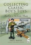 Collecting Classic Boys' Toys: From 'Airfix' to 'Action Man'