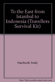 To the East from Istanbul to Indonesia (Travellers Survival Kit)