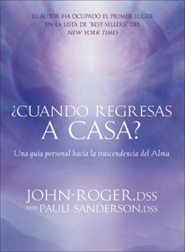 Cuando regresas a casa?: Una guia personal hacia la trascendancia del alma (Spanish Edition)