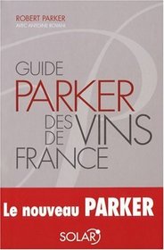 GUIDE PARKER DES VINS DE FRANCE--NOUVELLE EDITION