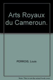 Arts royaux du Cameroun (French Edition)