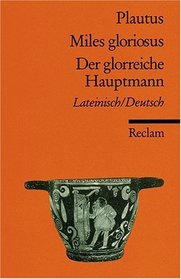 Der glorreiche Hauptmann. Zweisprachige Ausgabe. Lateinisch / Deutsch.