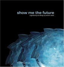 Show Me the Future: Engineering and Design by Werner Sobek