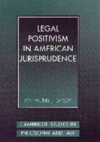 Legal Positivism in American Jurisprudence (Cambridge Studies in Philosophy and Law)