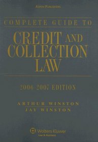 Complete Guide to Credit & Collection Law, 2006-2007 Edition (Guide to Credit & Collection Law) (Guide to Credit & Collection Law)