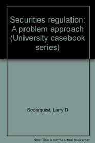 Securities regulation: A problem approach (University casebook series)