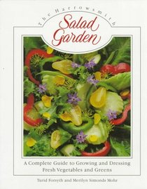 The Harrowsmith Salad Garden: A Complete Guide to Growing and Dressing Fresh Vegetables and Greens