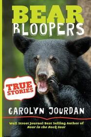 Bear Bloopers: True Stories from the Great Smoky Mountains National Park (Adventures of a Wildlife Ranger, Bk 4)