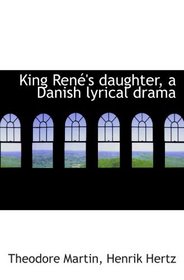 King Ren's daughter, a Danish lyrical drama
