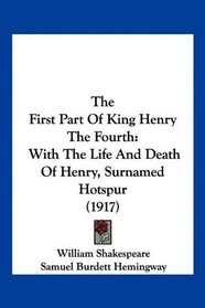 The First Part Of King Henry The Fourth: With The Life And Death Of Henry, Surnamed Hotspur (1917)