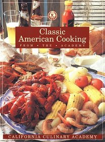Classic American Cooking from the Academy (California Culinary Academy)