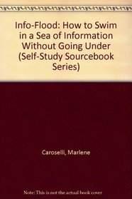Info-Flood: How to Swim in a Sea of Information Without Going Under (Self-Study Sourcebook Series)