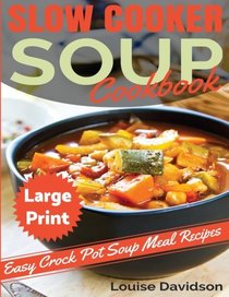 Slow Cooker Soup Cookbook ***Large Print Edition***: Easy Crock Pot Soup  Recipes