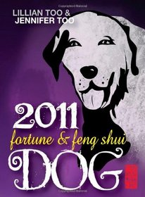 Lillian Too & Jennifer Too Fortune and Feng Shui 2011 Dog (Lillian Too & Jennifer Too Fortune & Feng Shui)