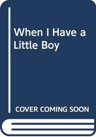 When I Have a Little Boy