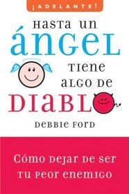 Hasta un angel tiene algo de diablo: Cmo dejar de ser tu peor enemigo (Adelante!/ Go Ahead!) (Spanish Edition)