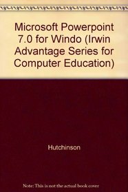 Microsoft Powerpoint 7.0 for Windows 95 (The Irwin Advantage Series for Computer Education)