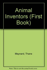 Animal Inventors (First Book)