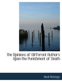 The Opinions of Different Authors Upon the Punishment of Death
