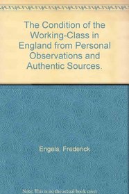 The Condition of the Working-Class in England from Personal Observations and Authentic Sources.