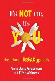 It's Not Me, It's You: The Ultimate Breakup Book