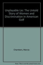 Unplayable Lie: The Untold Story of Women and Discrimination in American Golf