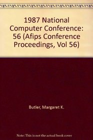 1987 National Computer Conference (Afips Conference Proceedings, Vol 56)