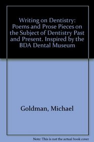 Writing on Dentistry: Poems and Prose Pieces on the Subject of Dentistry Past and Present. Inspired by the BDA Dental Museum