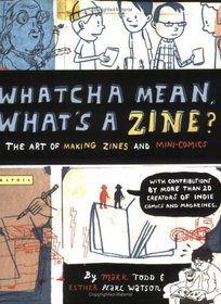 Whatcha Mean, What's A Zine? (Turtleback School & Library Binding Edition)