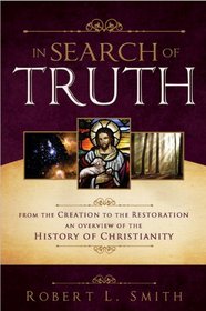 In Search of Truth: From the Creation to the Restoration, an Overview of the History of Christianity