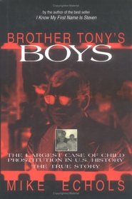 Brother Tony's Boys: The Largest Case of Child Prostitution in U.S. History: The True Story