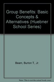 Group Benefits: Basic Concepts & Alternatives (Huebner School Series)