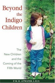 Beyond the Indigo Children : The New Children and the Coming of the Fifth World