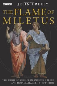 Flame of Miletus: The Birth of Science in Ancient Greece (and How it Changed the World)