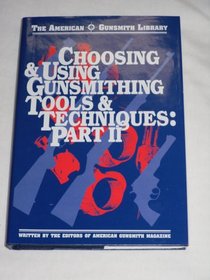 Choosing & Using Gunsmithing Tools (American Gunsmith Library)