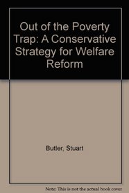 Out of the Poverty Trap (a Conservative Strategy for Welfare Reform)