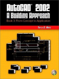 AutoCAD 2002: A Building Approach Book 3: From Concept to Application