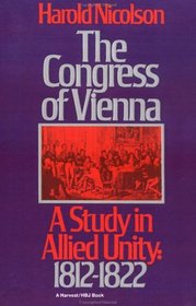 The Congress of Vienna: A Study of Allied Unity: 1812-1822