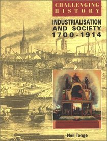Industrialization  Society 1700-1914: Challenging History (Challenging History S.)
