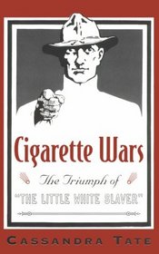 Cigarette Wars: The Triumph of the Little White Slaver