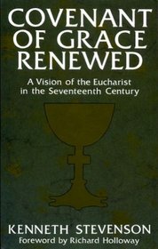 Covenant of Grace Renewed: A Vision of the Eucharist in the Seventeenth Century
