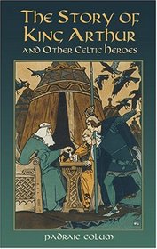 The Story of King Arthur and Other Celtic Heroes