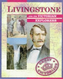 Livingstone and the Victorian Explorers (Great Victorians S.)